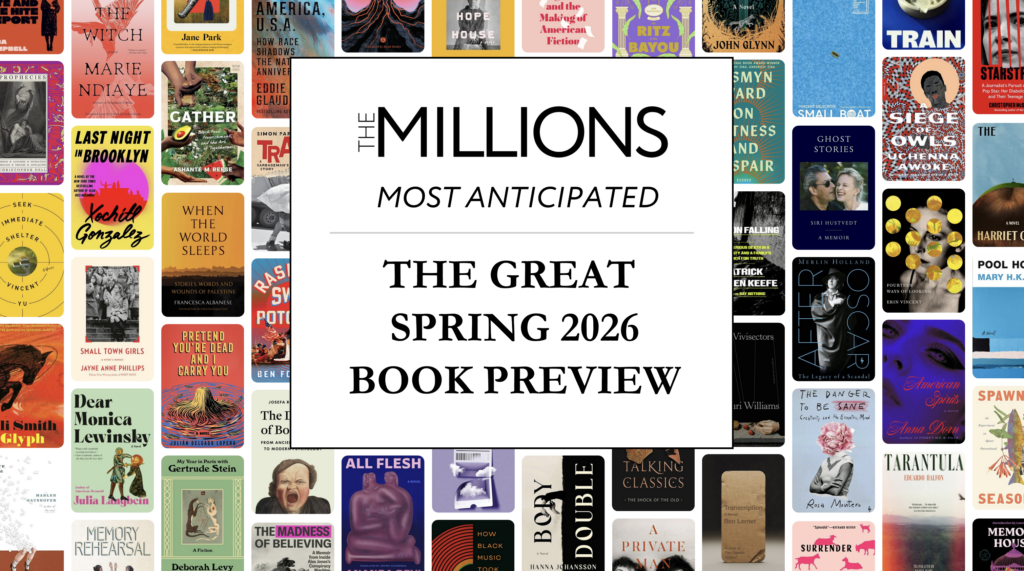 The Millions’ Great Spring 2026 Book Preview The Millions’ Great Spring 2026 Book Preview